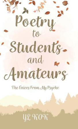 Poetry to Students and Amateurs: The Voices From My Psyche