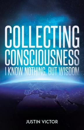 Collecting Consciousness: I Know Nothing But Wisdom