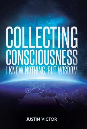 Collecting Consciousness: I Know Nothing But Wisdom