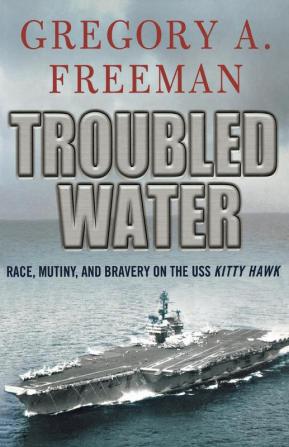 Troubled Water: Race Mutiny and Bravery on the USS Kitty Hawk