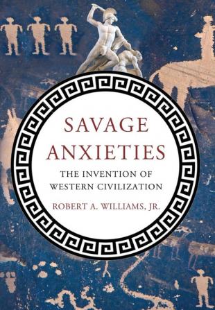 Savage Anxieties: The Invention of Western Civilization