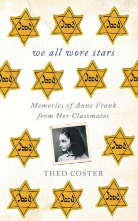 We All Wore Stars: Memories of Anne Frank from Her Classmates