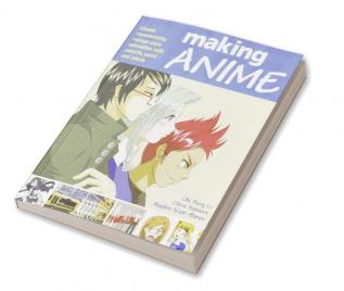 Making Anime: Create mesmerising manga-style animation with pencils paint and pixels