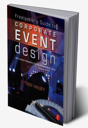 Freelancer's Guide to Corporate Event Design: From Technology Fundamentals to Scenic and Environmental Design