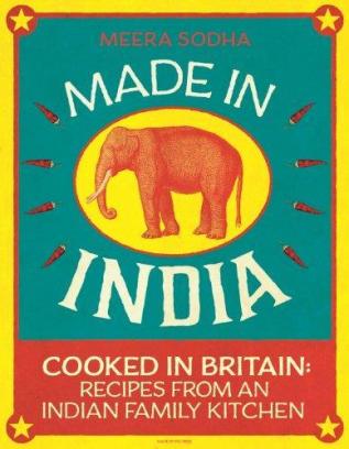 Made in India 130 Simple Fresh and Flavourful Recipes from One Indian Family