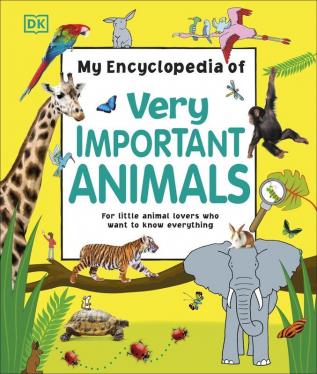 My Encyclopedia of Very Important Animals For Little Animal Lovers Who Want to Know Everything (My Very Important Encyclopedias)