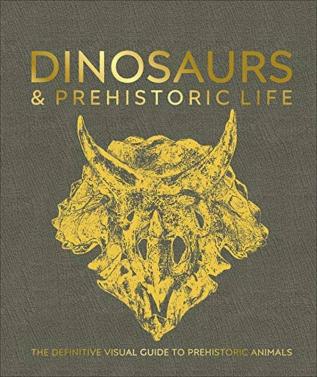 Dinosaurs and Prehistoric Life: The definitive visual guide to prehistoric animals