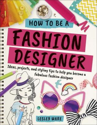 How To Be A Fashion Designer (Dk Knowled