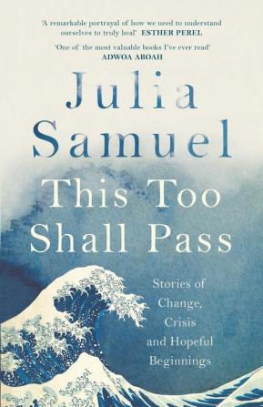 This Too Shall Pass: Stories of Change Crisis and Hopeful Beginnings