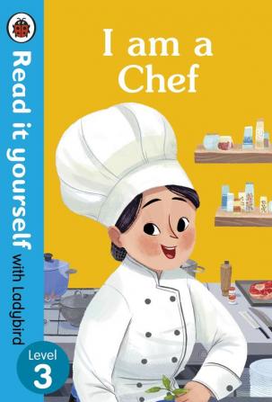 I am a Chef: Read it yourself with Ladybird Level 3