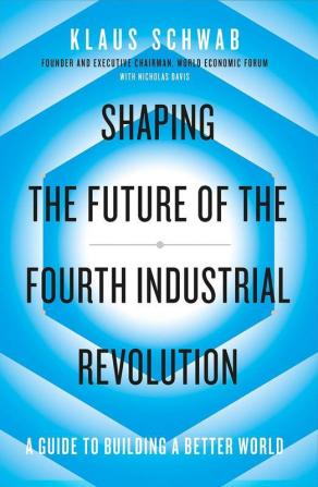 Shaping the Future of the Fourth Industr: A guide to building a better world