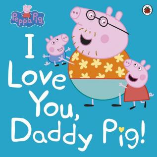 Peppa Pig: I Love You Daddy Pig