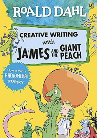 Roald Dahl Creative Writing with James and the Giant Peach: How to Write Phenomenal Poetry