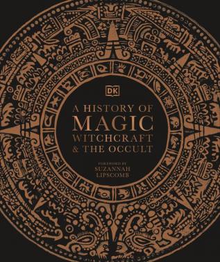 A History of Magic Witchcraft and the O (DK A HIstory of)