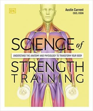 Science of Strength Training Understand the Anatomy and Physiology to Transform Your Body