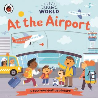 Little World At the Airport A push-and-pull adventure [Board book] Meredith Samantha