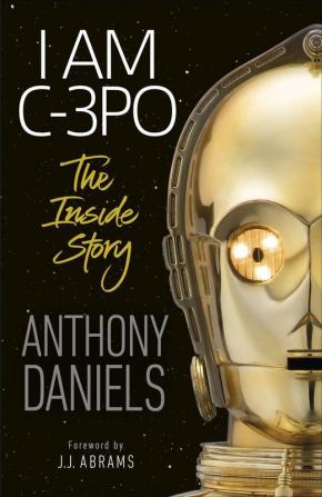 I Am C-3PO - The Inside Story