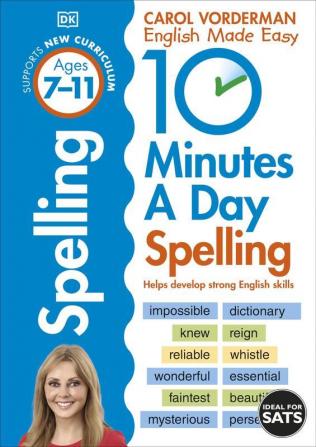 10 Minutes A Day Spelling Ages 7-11 (Key Stage 2) Supports the National Curriculum Helps Develop Strong English Skills