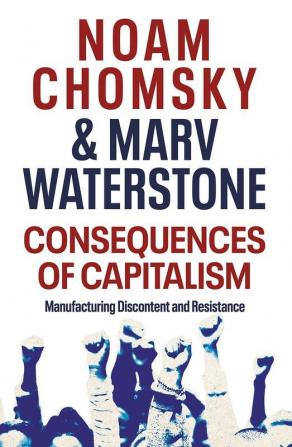 Consequences of Capitalism Manufacturing Discontent and Resistance