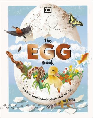 The Egg Book See How Baby Animals Hatch Step By Step!