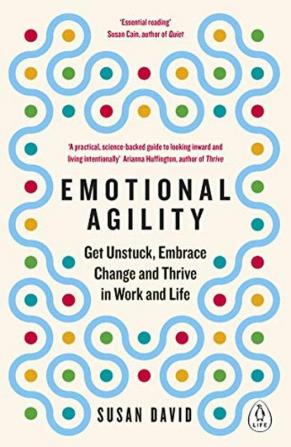 Emotional Agility: Get Unstuck Embrace Change and Thrive in Work and Life