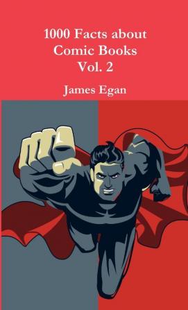 1000 Facts about Comic Books Vol. 2