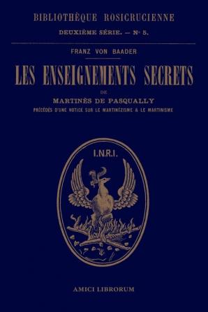 Les enseignements secrets de Martin��s de Pasqually. Notice historique sur le martin��zisme et le martinisme