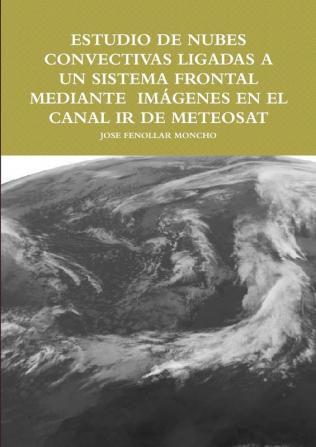 Estudio de Nubes Convectivas Ligadas a Un Sistema Frontal Mediante Imçgenes En El Canal IR de Meteosat