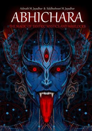 ABHICHARA - THE MAGIC OF TANTRIC MYSTICS AND WARLOCKS