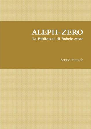 ALEPH-ZERO. La Biblioteca di Babele esiste