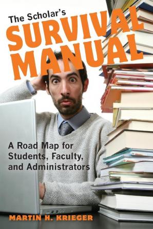 The Scholar's Survival Manual: A Road Map for Students Faculty and Administrators