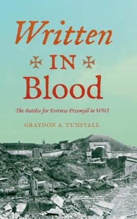 Written in Blood: The Battles for Fortress Przemyśl in WWI (Twentieth-Century Battles)