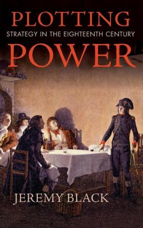 Plotting Power: Strategy in the Eighteenth Century