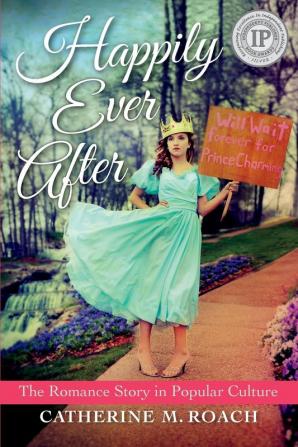 Happily Ever After: The Romance Story in Popular Culture