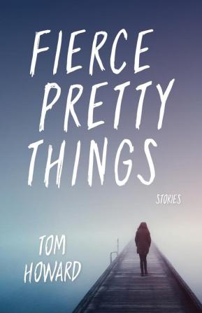 Fierce Pretty Things: Stories (Blue Light Books)