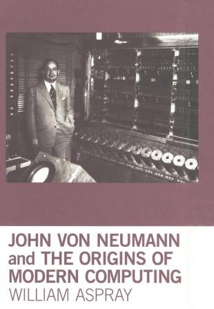 John von Neumann and the Origins of Modern Computing