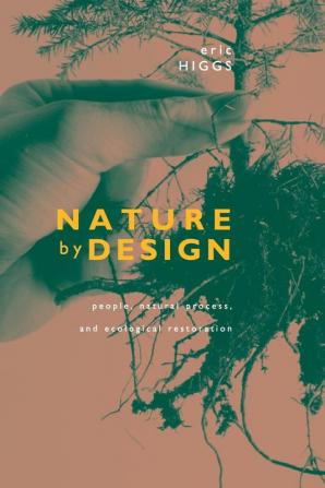 Nature by Design – People Natural Process & Ecological Restoration: People Natural Process and Ecological Restoration (The MIT Press)