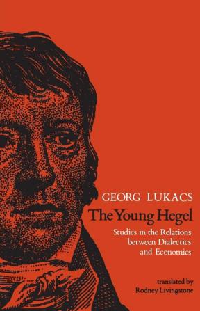 The Young Hegel: Studies in the Relations between Dialectics and Economics