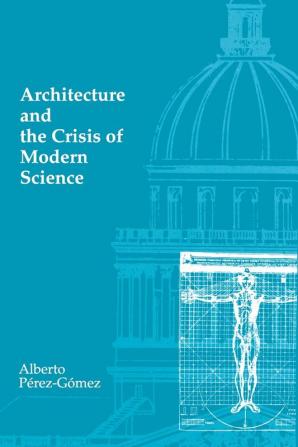 Architecture and the Crisis of Modern Science (The MIT Press)