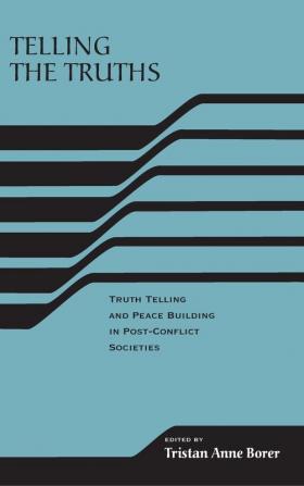 Telling the Truths: Truth Telling and Peace Building in Post-Conflict Societies (RIREC Project on Post-Accord Peacebuilding)