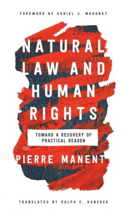 Natural Law and Human Rights: Toward a Recovery of Practical Reason (Catholic Ideas for a Secular World)