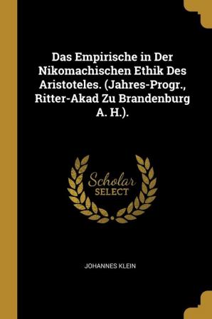 Das Empirische in Der Nikomachischen Ethik Des Aristoteles. (Jahres-Progr. Ritter-Akad Zu Brandenburg A. H.).