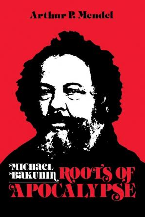 Michael Bakunin: Roots of Apocalypse