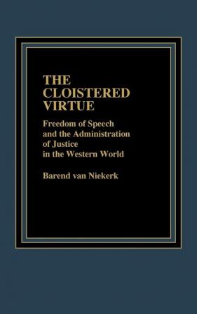 The Cloistered Virtue: Freedom of Speech and the Administration of Justice in the Western World