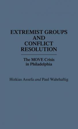 Extremist Groups and Conflict Resolution: The Move Crisis in Philadelphia