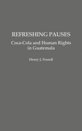 Refreshing Pauses: Coca-Cola and Human Rights in Guatemala