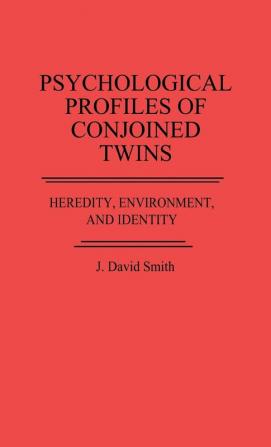 Psychological Profiles of Conjoined Twins: Heredity Environment and Identity