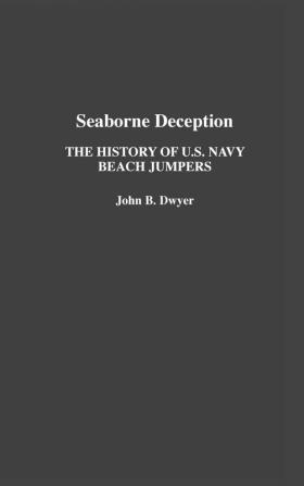 Seaborne Deception: The History of U.S. Navy Beach Jumpers