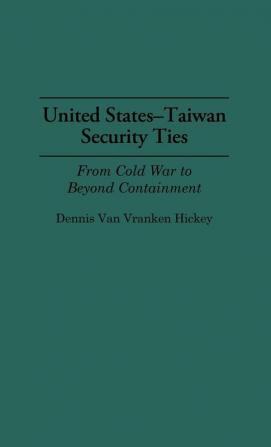 United States-Taiwan Security Ties: From Cold War to Beyond Containment