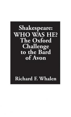 Shakespeare--Who Was He?: The Oxford Challenge to the Bard of Avon